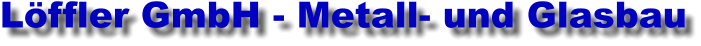 L�ffler GmbH - Metall- und Glasbau
