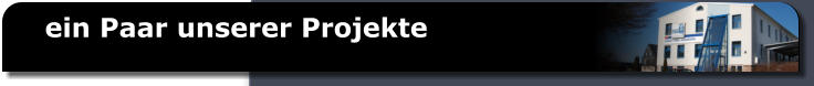 ein Paar unserer Projekte